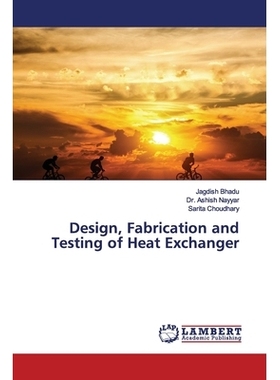 预订 Design, Fabrication and Testing of Heat Exchanger 换热器的设计、制造和测试: 9786200116994