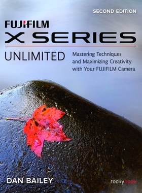 预订 FUJIFILM X Series Unlimited: Mastering Techniques and Maximizing Creativity with Your FUJIFILM Camera FUJIFILM X系
