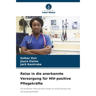 预订 Reise in die anerkannte Versorgung für HIV-positive Pflegekräfte: Ein fundierter theoretischer Ansatz zur Entwick