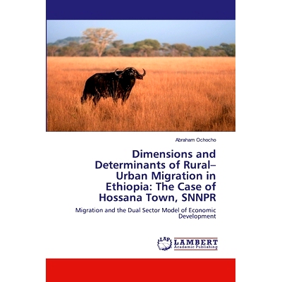 预订 Dimensions and Determinants of Rural–Urban Migration in Ethiopia: The Case of Hossana Town, SNNPR: Migration and t