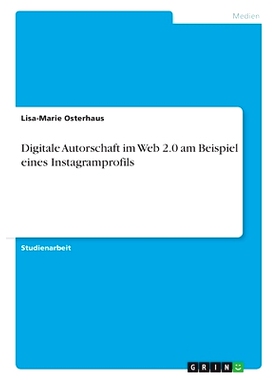 预订 Digitale Autorschaft im Web 2.0 am Beispiel eines Instagramprofils: 9783346585523