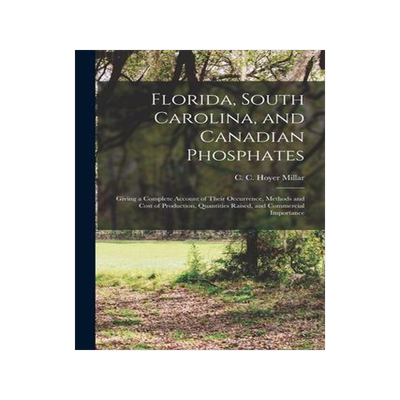 [预订]Florida, South Carolina, and Canadian Phosphates: Giving a Complete Account of Their Occurrence, Met 9781015036697