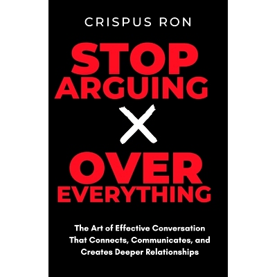 预订 S* Arguing Over Everything: The Art of Effective Conversation That Connects, Communicates, and Creates Deeper Rel