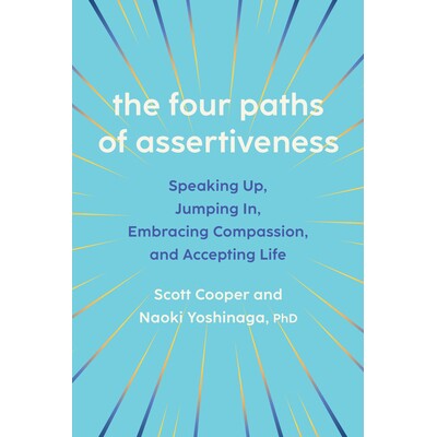 预订 The Four Paths of Assertiveness: Speaking Up, Jumping In, Embracing Compassion, and Accepting Life 自信的四种途径：