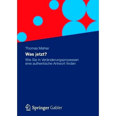 预订 Was jetzt?: Wie Sie in Veränderungsprozessen eine authentische Antwort finden: 9783834932686