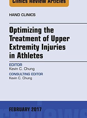【预订】Optimizing the Treatment of Upper Extremity Injuries in Athletes, An Issue of Hand Clinics