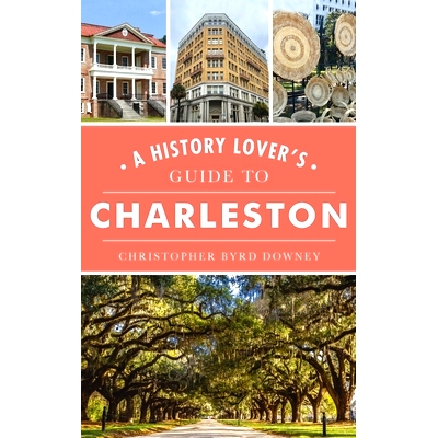 预订 History Lover’s Guide to Charleston 查尔斯顿历史爱好者指南: 9781540252029