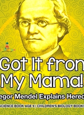 预订 I Got It from My Mama! Gregor Mendel Explains Heredity - Science Book Age 9 Children’s Biology Books: 979886941530