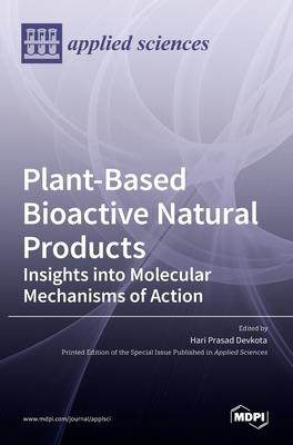 [预订]Plant-Based Bioactive Natural Products: Insights into Molecular Mechanisms of Action: Insights into  9783036524122