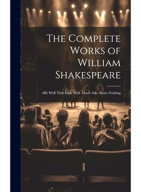 预订 The Complete Works of William Shakespeare: All’s Well That Ends Well. Much Ado About Nothing: 9781020062780