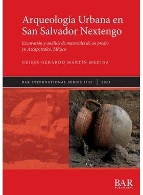 预订 Arqueología Urbana en San Salvador Nextengo: Excavación y análisis de materiales de un predio en Azcapotzalco, M