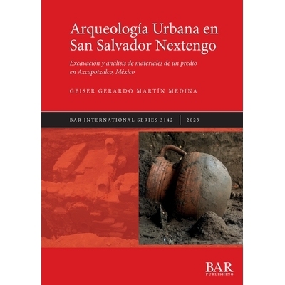 预订 Arqueología Urbana en San Salvador Nextengo: Excavación y análisis de materiales de un predio en Azcapotzalco, M