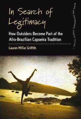 [预订]In Search of Legitimacy: How Outsiders Become Part of the Afro-Brazilian Capoeira Tradition 9781800731813