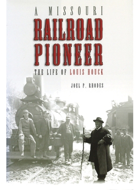 预订 A Missouri Railroad Pioneer: The Life of Louis Houck Volume 1: 9780826221414