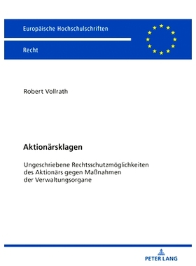 预订 Aktionärsklagen: Ungeschriebene Rechtsschutzmöglichkeiten des Aktionärs gegen Maßnahmen der Verwaltungsorgane: