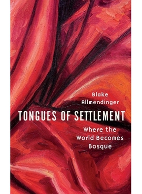 预订 Tongues of Settlement: Where the World Becomes Basque 定居者的语言：世界融入巴斯克的地方: 9781496241863
