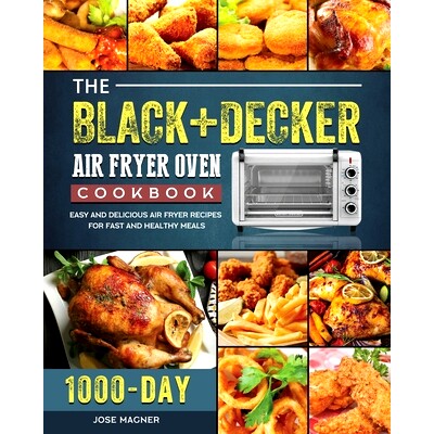 预订 The BLACK+DECKER Air Fryer Oven Cookbook: 1000-Day Easy And Delicious Air Fryer Recipes For Fast And Healthy Meals