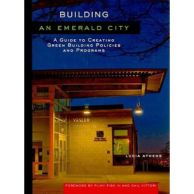 预订 Building an Emerald City: A Guide to Creating Green Building Policies and Programs 建造一个翡翠城: 创造绿色建筑政策
