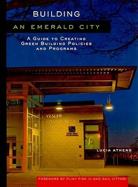 预订 Building an Emerald City: A Guide to Creating Green Building Policies and Programs 建造一个翡翠城: 创造绿色建筑政策