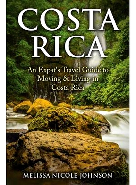 预订 Costa Rica: An Expat’s Travel Guide to Moving & Living in Costa Rica: 9780692712207