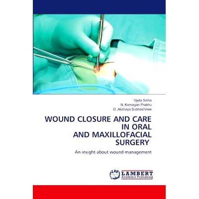 预订 WOUND CLOSURE AND CARE IN ORAL AND MAXILLOFACIAL SURGERY 口腔颌面外科的伤口闭合与护理: 9786207485437