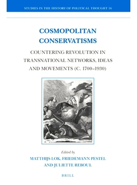 预订 Cosmopolitan Conservatisms: Countering Revolution in Transnational Networks, Ideas and Movements (c. 1700‒1930) 在
