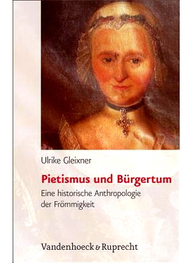预订 Pietismus und Bürgertum: Eine historische Anthropologie der Frömmigkeit, Württemberg 17.–19. Jahrhundert 虔诚主