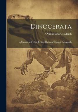 [预订]Dinocerata: A Monograph of an Extinct Order of Gigantic Mammals 9781021501608