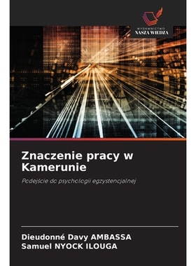 预订 Znaczenie pracy w Kamerunie: Podejscie do psychologii egzystencjalnej. DE: 9786209204418