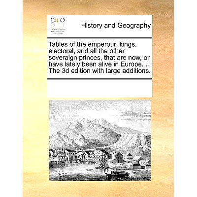 预订 Tables of the Emperour, Kings, Electoral, and All the Other Soveraign Princes, That Are Now, or Have Lately Been Al