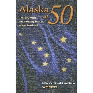 预订 Alaska at 50: The Past, Present, and Next Fifty Years of Statehood: 9781602230811