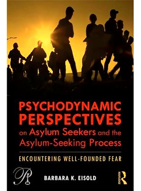 预订 Psychodynamic Perspectives on Asylum Seekers and the Asylum-Seeking Process: Encountering Well-Founded Fear 寻求庇