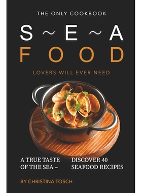 预订 The Only Cookbook Seafood Lovers Will Ever Need: A True Taste of the Sea - Discover 40 Seafood Recipes: 97816898813