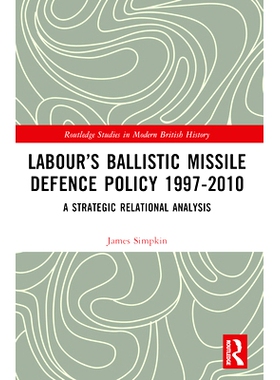 预订 Labour’s Ballistic Missile Defence Policy 1997-2010: A Strategic Relational Analysis 工党的弹道导弹防御政策 1997-2
