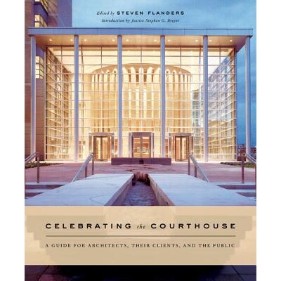 预订 Celebrating the Courthouse: A Guide for Architects, Their Clients, and the Public 庆祝法院大楼：建筑师、其客户和公