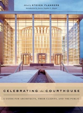 预订 Celebrating the Courthouse: A Guide for Architects, Their Clients, and the Public 庆祝法院大楼：建筑师、其客户和公