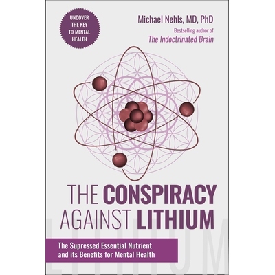 预订 The Conspiracy Against Lithium: The Suppressed Essential Nutrient and Its Benefits for Mental Health 9781510784031