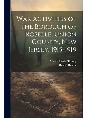 预订 War Activities of the Borough of Roselle, Union County, New Jersey, 1915-1919: 9781021444967