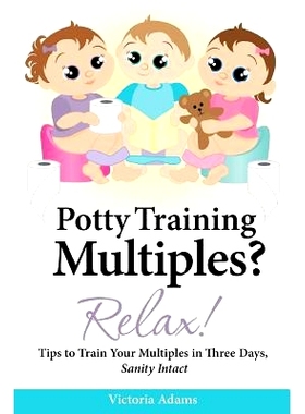 预订 Potty Training Multiples? Relax!: Tips to Guide You Through A Three-Day Potty Training Process, Sanity Intact: 9781