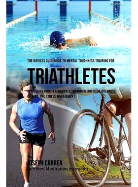 预订 The Novices Guidebook To Mental Toughness Training For Triathletes: Perfecting Your Performance Through Meditation,