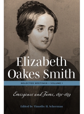 预订 Elizabeth Oakes Smith: Selected Writings, Volume I: Emergence and Fame, 1831-1849 伊丽莎白·奥克斯·史密斯：文选，*