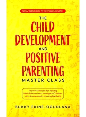 预订 The Child Development and Positive Parenting Master Class: Proven Methods for Raising Well-Behaved and Intelligent