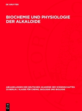 预订 Biochemie und Physiologie der Alkaloide: Arbeitstagung vom 8.–12. Oktober 1956: 9783112733547