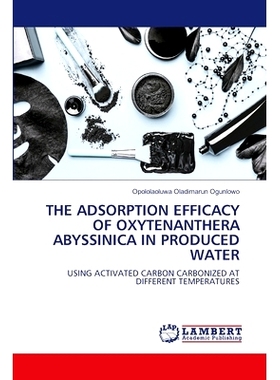 预订 The Adsorption Efficacy of Oxytenanthera Abyssinica in Produced Water: 9786207651962