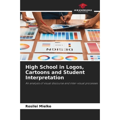 预订 High School in Logos, Cartoons and Student Interpretation: An analysis of visual discourse and inter-visual process
