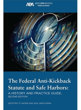 预订 The Federal Anti-Kickback Statute and Safe Harbors, Second Edition 联邦反回扣法和安全港，*版: 9781639053599