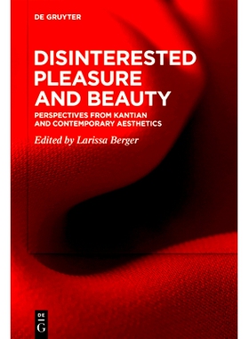 预订 Disinterested Pleasure and Beauty: Perspectives from Kantian and Contemporary Aesthetics 无私的快乐与美：康德与当代