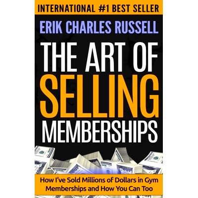预订 The Art of Selling Memberships: How I’ve Sold Millions of Dollars in Gym Memberships and How You Can Too: 97805781