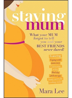 预订 Staying Mum: What Your Mum Forgot To Tell You And Your Best Friends Never Dared 母亲：母亲忘记告诉而朋友永远不会告