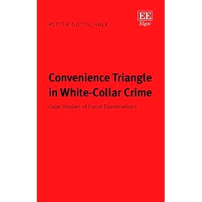 预订 Convenience Triangle in White-Collar Crime: Case Studies of Fraud Examinations 白领犯罪中的便利三角: 9781789900927
